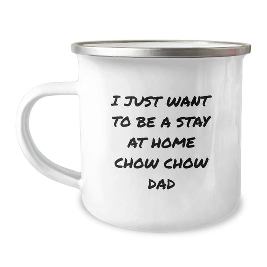 Chow Chow Dad's Camping Mug Graduation Gifts from Friends, Family, or Coworkers for Chow Chow Dog Lovers - I Just Want To Be a Stay at Home Dad - The Buy Boom
