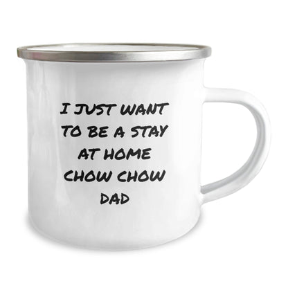 Chow Chow Dad's Camping Mug Graduation Gifts from Friends, Family, or Coworkers for Chow Chow Dog Lovers - I Just Want To Be a Stay at Home Dad - The Buy Boom