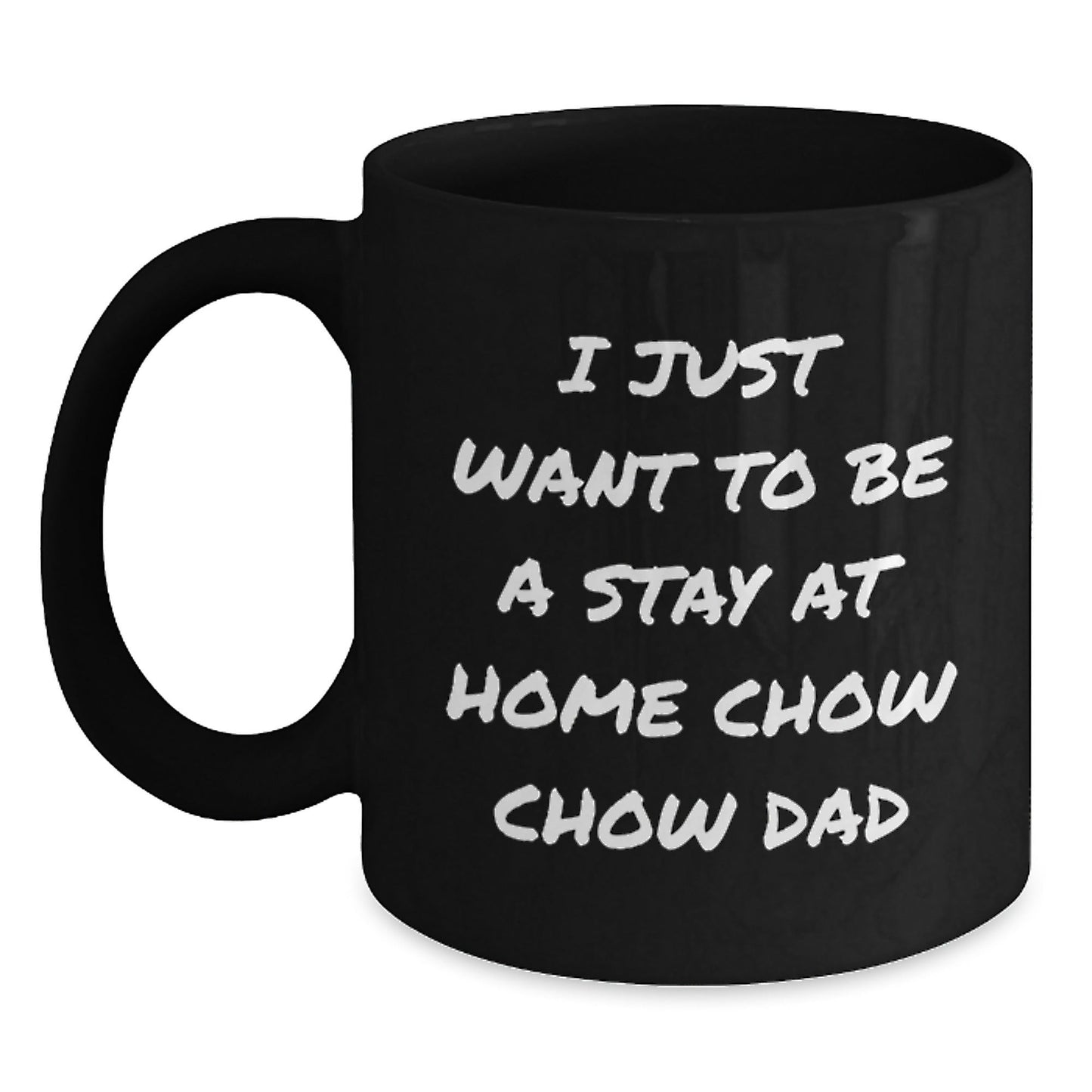 Chow Chow Dad's Funny Graduation Gift for Him, Black Coffee Mug - 'I Just Want To Be A Stay At Home Dad' - Gifts from Men to Friends, Family, and Coworkers - The Buy Boom