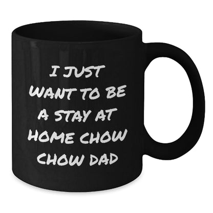 Chow Chow Dad's Funny Graduation Gift for Him, Black Coffee Mug - 'I Just Want To Be A Stay At Home Dad' - Gifts from Men to Friends, Family, and Coworkers - The Buy Boom
