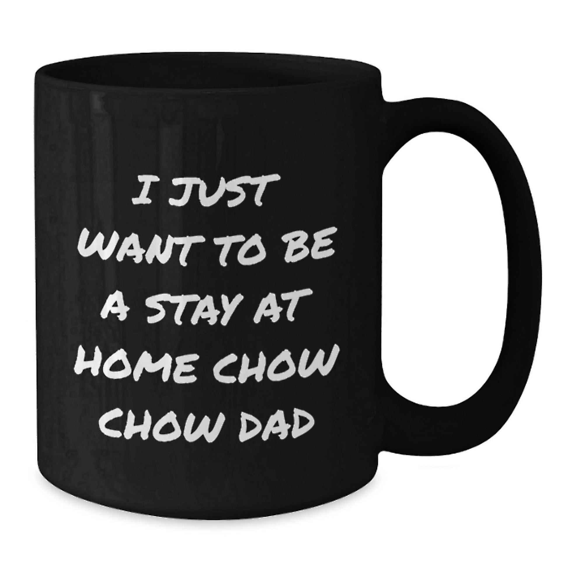 Chow Chow Dad's Funny Graduation Gift for Him, Black Coffee Mug - 'I Just Want To Be A Stay At Home Dad' - Gifts from Men to Friends, Family, and Coworkers - The Buy Boom