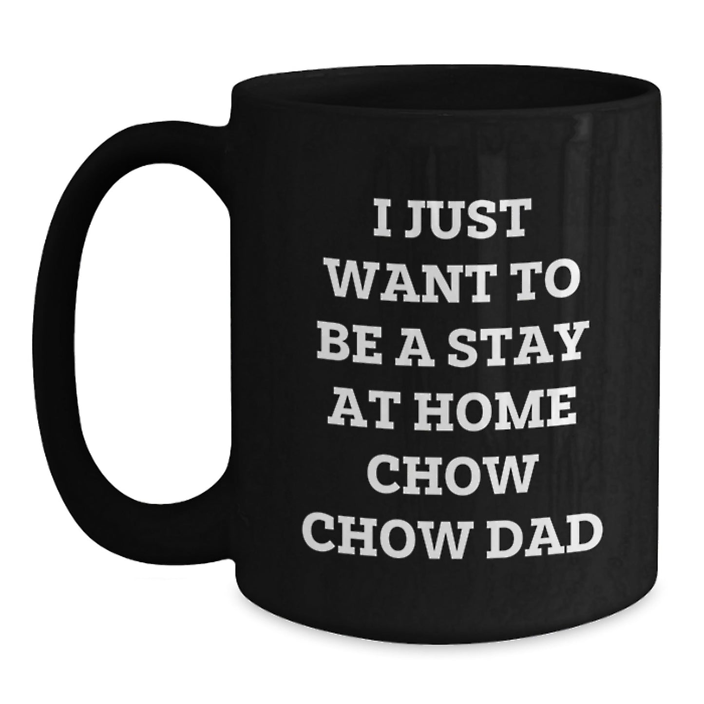 Chow Chow Dog Dad's Funny Gift for Men from Graduation Unique Gifts, I Just Want To Be A Stay At Home Chow Chow Dad Black Coffee Mug for Chow Chow Dog Lovers' Morning Coffee - The Buy Boom