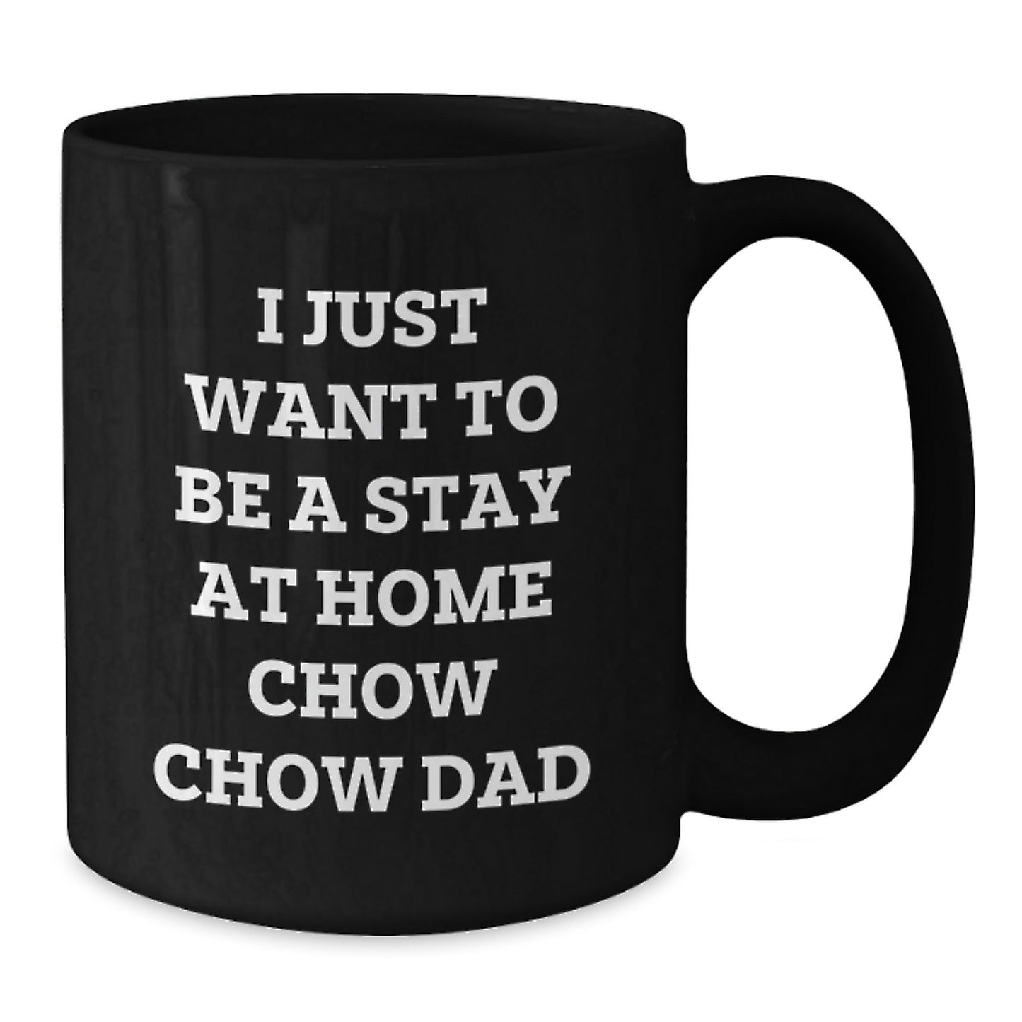 Chow Chow Dog Dad's Funny Gift for Men from Graduation Unique Gifts, I Just Want To Be A Stay At Home Chow Chow Dad Black Coffee Mug for Chow Chow Dog Lovers' Morning Coffee - The Buy Boom