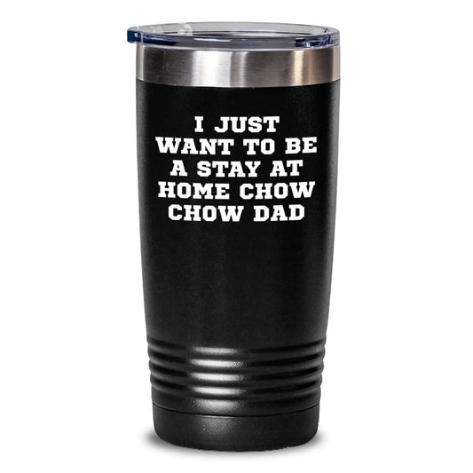 Chow Chow Dog Gifts, I Just Want To Be A Stay At Home Dad, Funny Graduation Tumbler, Gifts from Friends and Family, Gifts for Chow Chow Dog Lovers, 20oz or 30oz Stainless Steel Tumbler - The Buy Boom