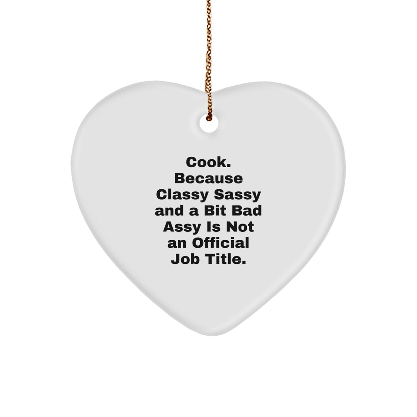 Christmas Unique Gifts for Cook Lovers, Funny Heart Ornament, Cook Because Classy Sassy And A Bit Fearlessy Is Not An Official Job Title, Gifts from Men to Family - The Buy Boom