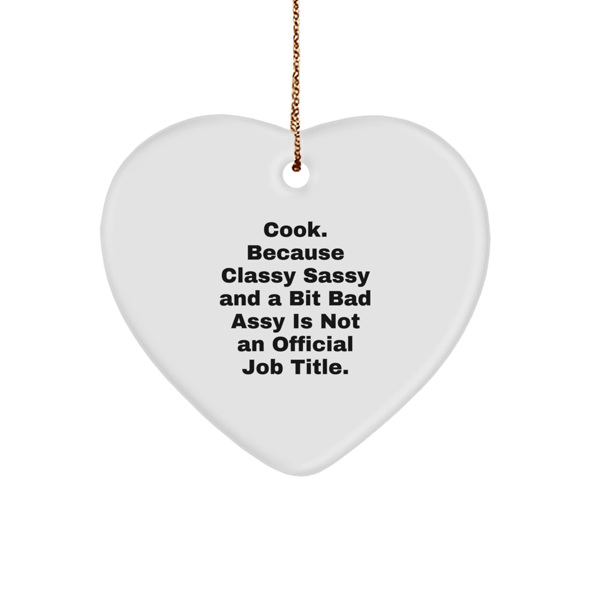 Christmas Unique Gifts for Cook Lovers, Funny Heart Ornament, Cook Because Classy Sassy And A Bit Fearlessy Is Not An Official Job Title, Gifts from Men to Family - The Buy Boom