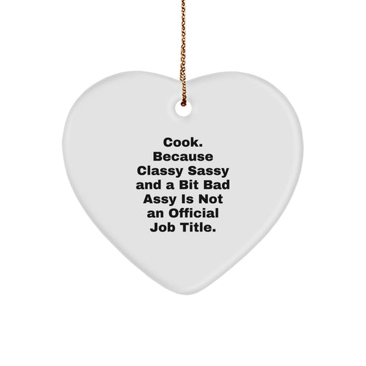 Christmas Unique Gifts for Cook Lovers, Funny Heart Ornament, Cook Because Classy Sassy And A Bit Fearlessy Is Not An Official Job Title, Gifts from Men to Family - The Buy Boom
