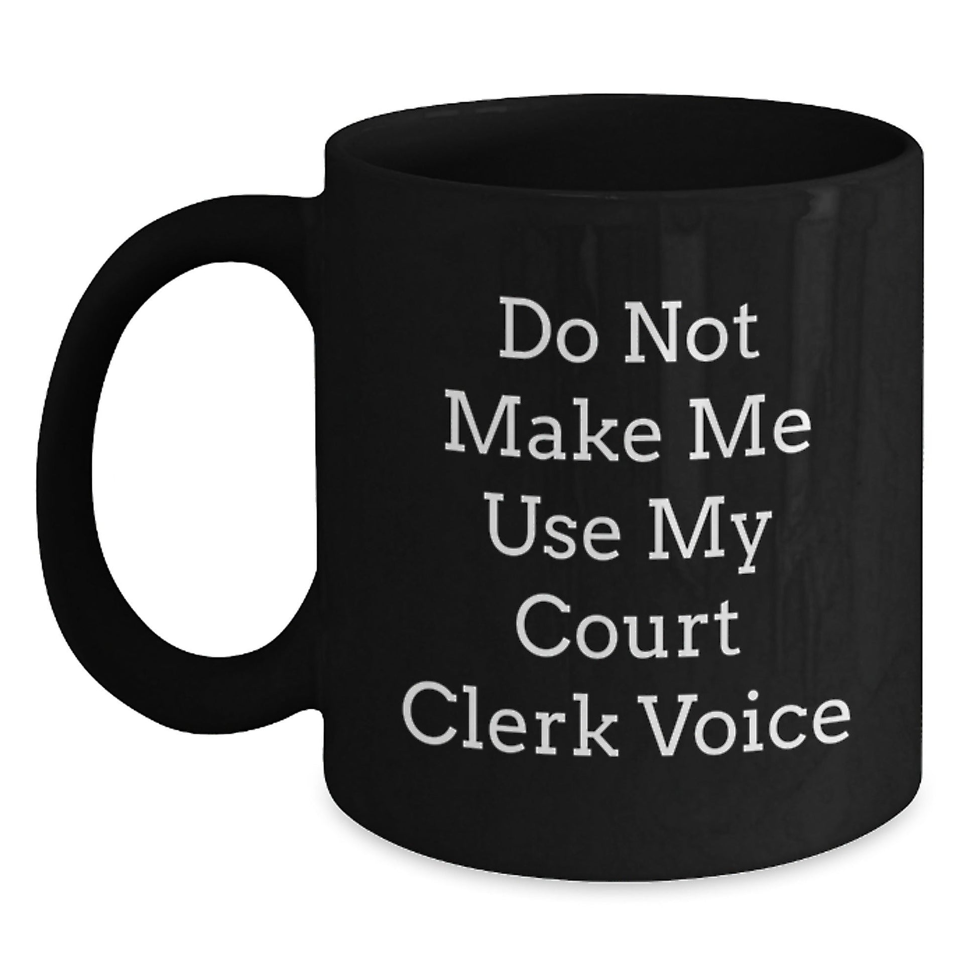 Christmas Unique Gifts for Court Clerk - Funny 'Do Not Make Me Use My Court Clerk Voice' Black Coffee Mug Gifts from Friends for Court Clerk - The Buy Boom