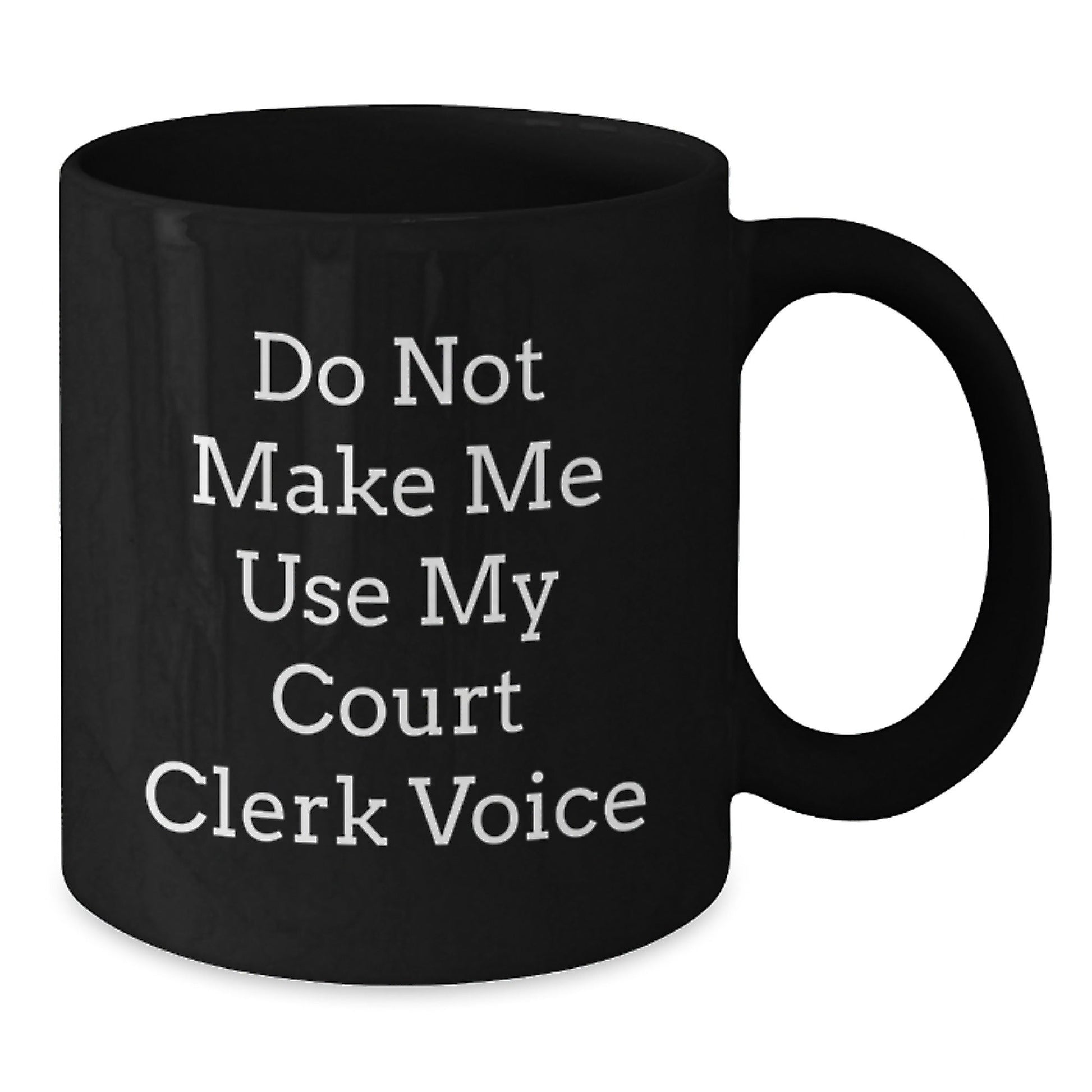 Christmas Unique Gifts for Court Clerk - Funny 'Do Not Make Me Use My Court Clerk Voice' Black Coffee Mug Gifts from Friends for Court Clerk - The Buy Boom