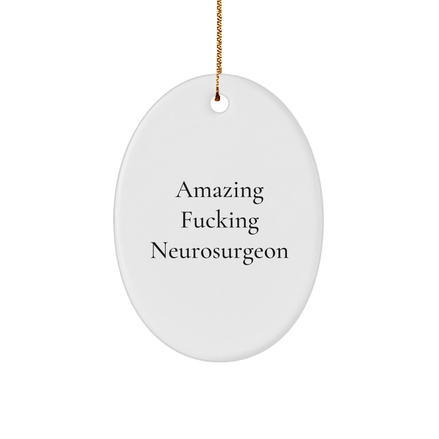 Christmas Unique Gifts from Friends and Family for Amazing F - king Neurosurgeon Oval Ornament, Funny Quote Christmas Decorations - The Buy Boom
