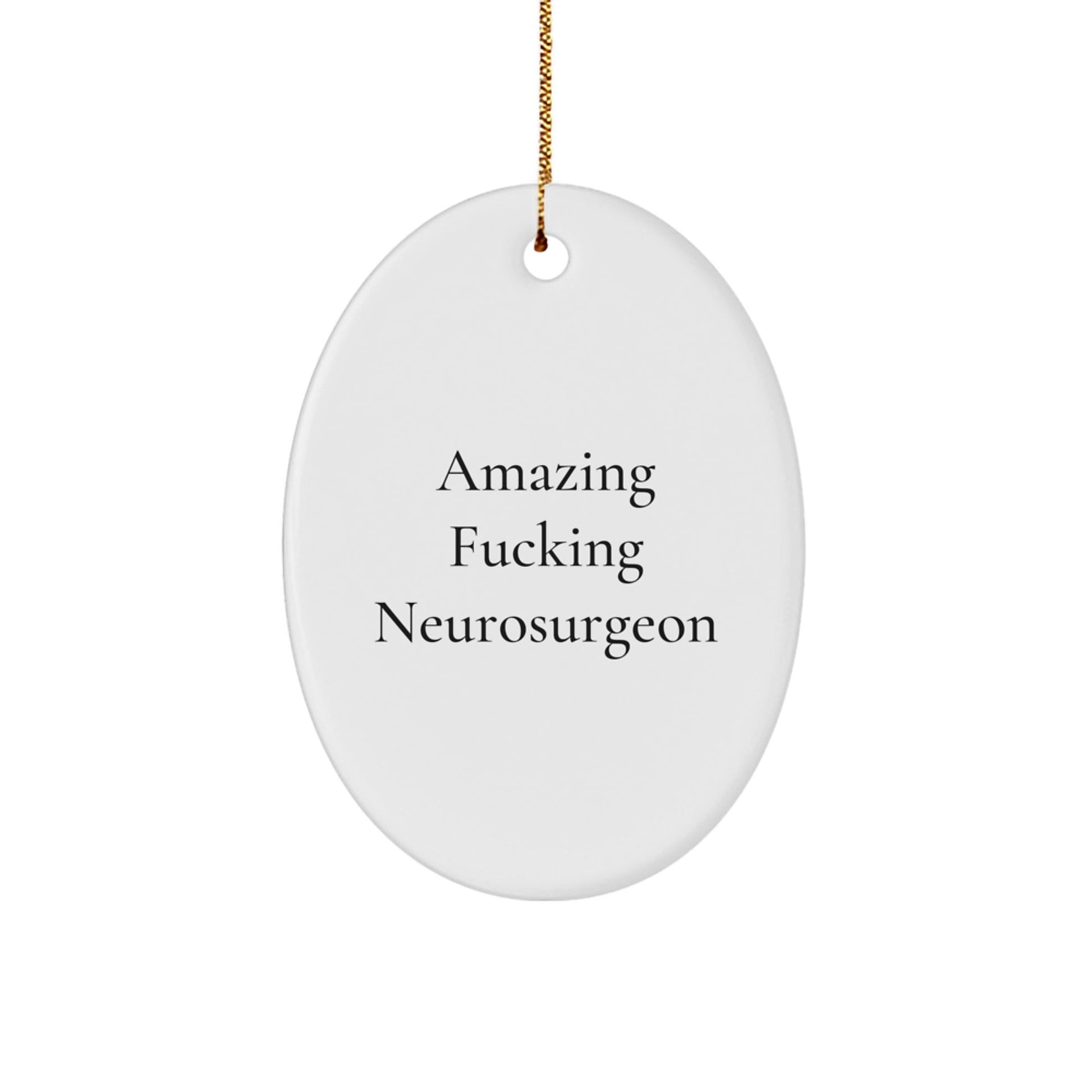 Christmas Unique Gifts from Friends and Family for Amazing F - king Neurosurgeon Oval Ornament, Funny Quote Christmas Decorations - The Buy Boom