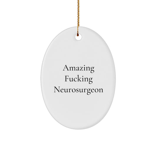 Christmas Unique Gifts from Friends and Family for Amazing F - king Neurosurgeon Oval Ornament, Funny Quote Christmas Decorations - The Buy Boom