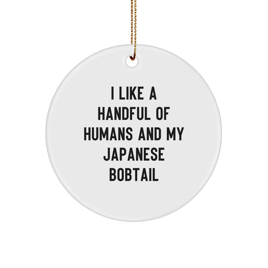 Japanese Bobtail Cat Lover Gifts from Friends for Men - Funny Circle Ornament for Christmas Unique Gifts - I Like A Handful Of Humans And My Japanese Bobtail - Image 1