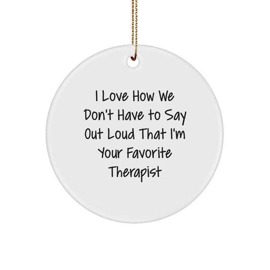 Funny Therapist Gifts for Coworkers - 'I Love How We Don't Have To Say Out Loud' Circle Ornament, White, Christmas Unique Gifts from Friends - Image 1