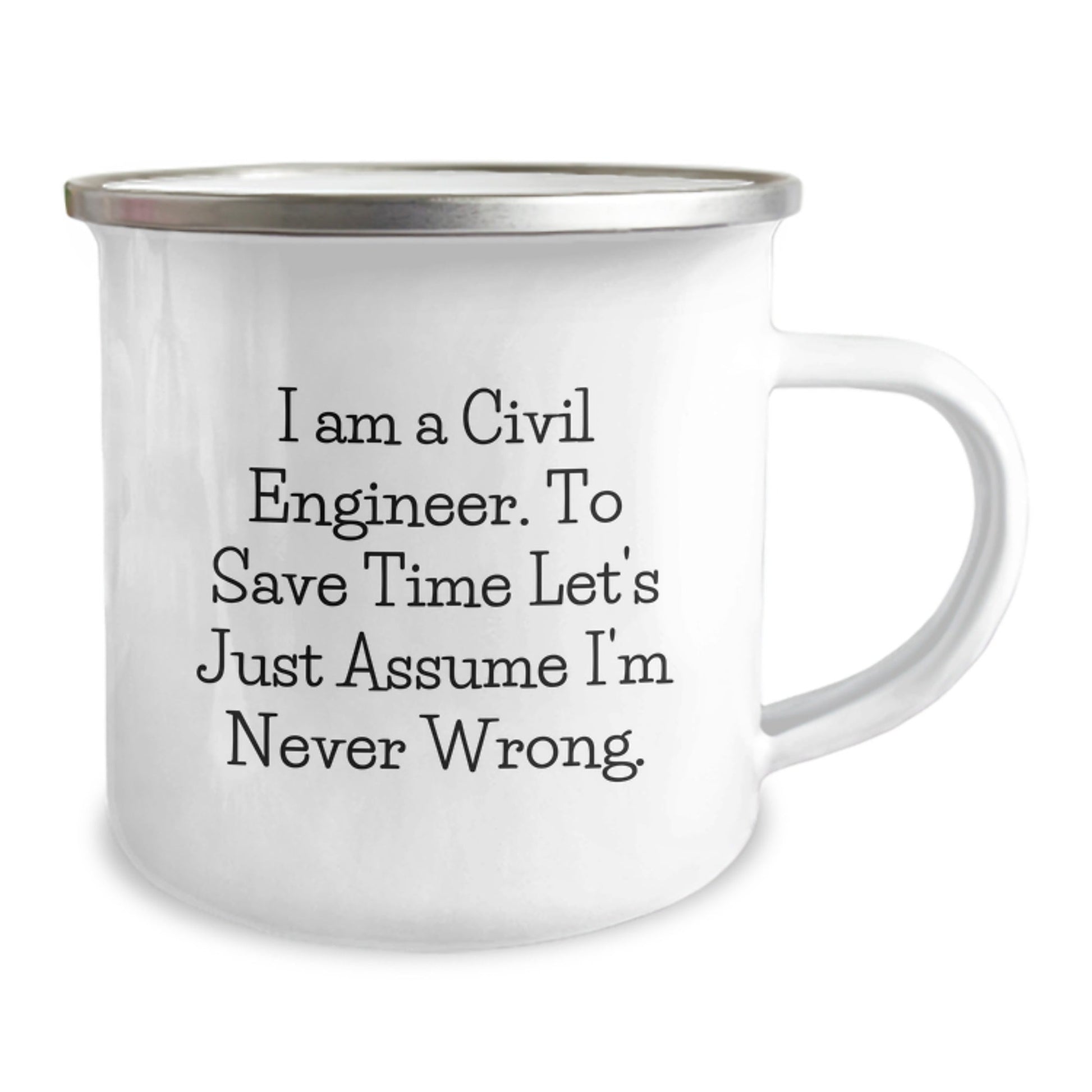 Civil Engineer Gifts from Friends for Graduation, Camping Mug with Funny Quote 'I Am A Civil Engineer. To Save Time Let's Just Assume I'm Never Wrong.', 12 oz Stainless Steel with Enamel Finish - The Buy Boom