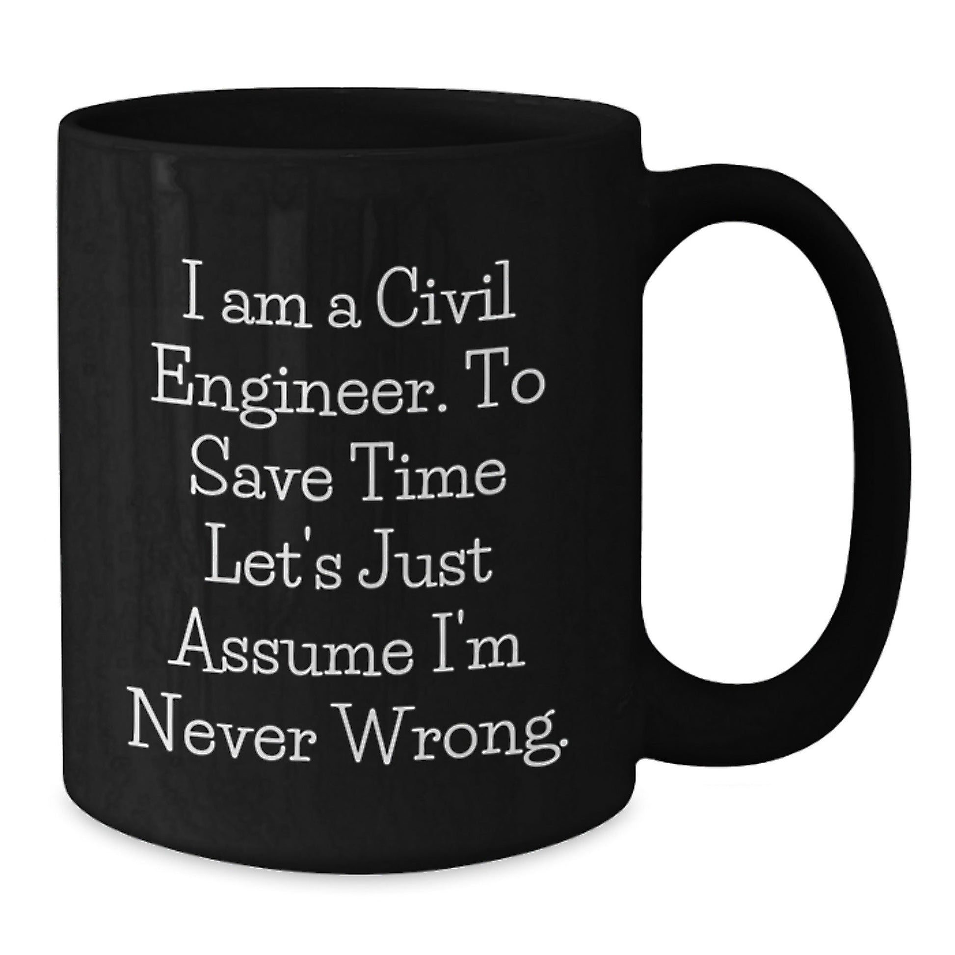 Civil Engineer Gifts from Friends, Funny Black Coffee Mug for Graduation, I Am a Civil Engineer Quote, 11oz or 15oz Ceramic Mug, Microwave and Dishwasher Safe - The Buy Boom