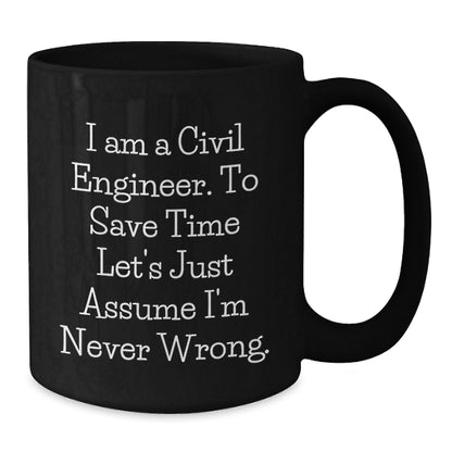 Civil Engineer Gifts from Friends, Funny Black Coffee Mug for Graduation, I Am a Civil Engineer Quote, 11oz or 15oz Ceramic Mug, Microwave and Dishwasher Safe - The Buy Boom