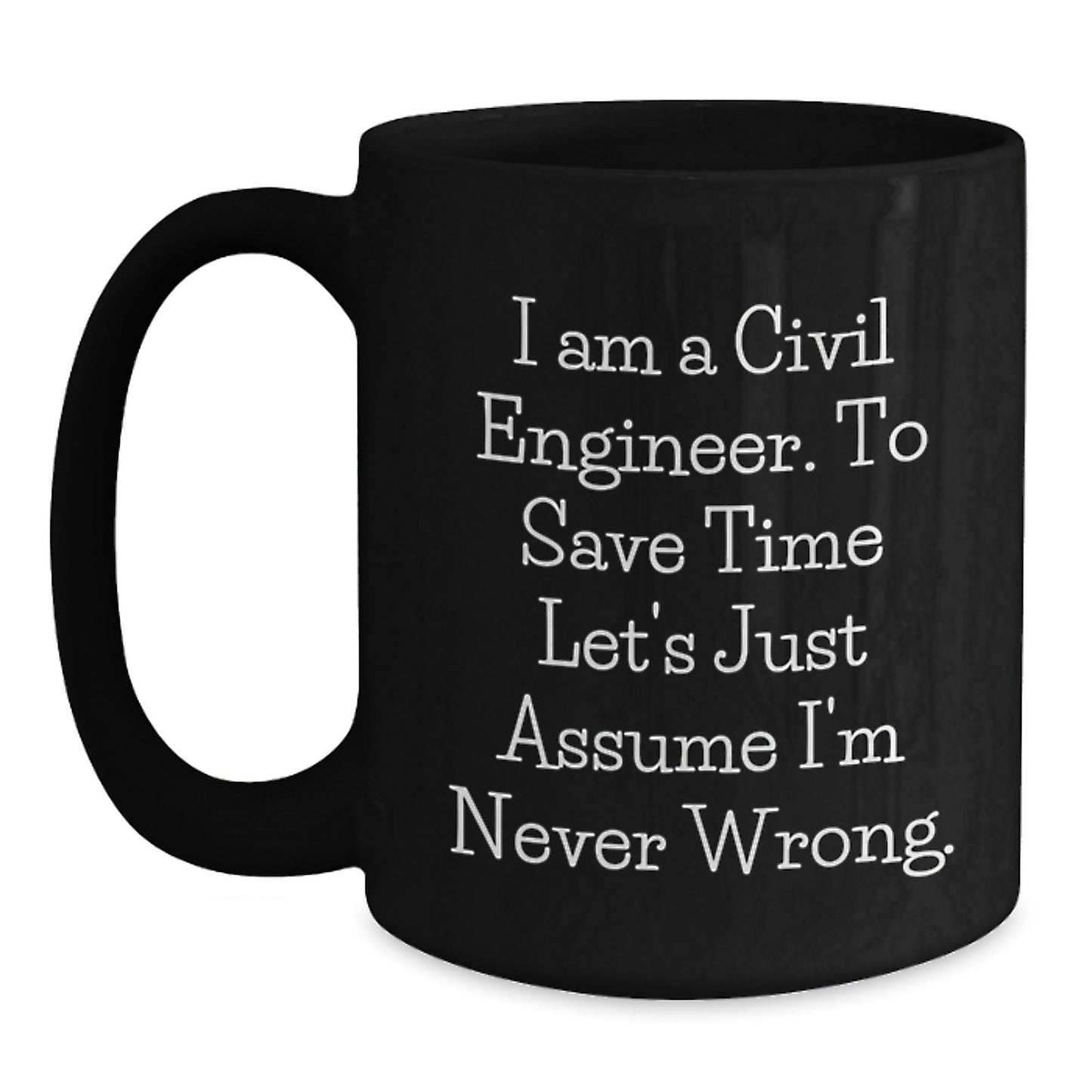 Civil Engineer Gifts from Friends, Funny Black Coffee Mug for Graduation, I Am a Civil Engineer Quote, 11oz or 15oz Ceramic Mug, Microwave and Dishwasher Safe - The Buy Boom