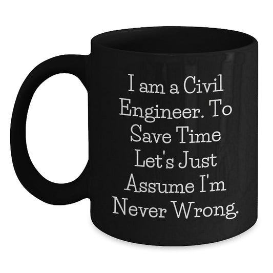 Civil Engineer Gifts from Friends, Funny Black Coffee Mug for Graduation, I Am a Civil Engineer Quote, 11oz or 15oz Ceramic Mug, Microwave and Dishwasher Safe - The Buy Boom