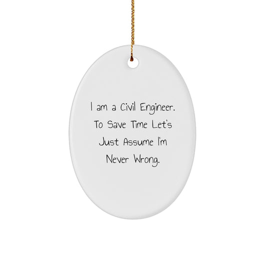 Civil Engineer Gifts from Friends - Oval Ornament with 'I Am A Civil Engineer. To Save Time Let's Just Assume I'm Never Wrong.' Quote, Christmas Unique Presents for Men - The Buy Boom