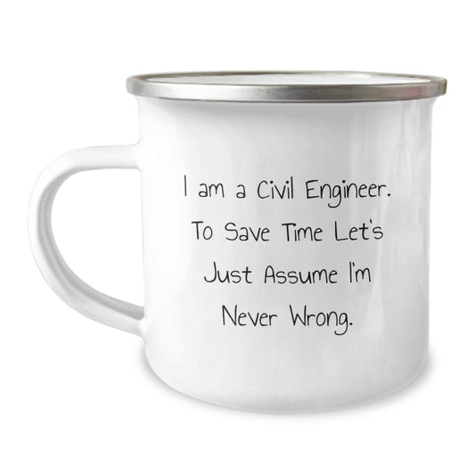 Civil Engineer Humor Gifts from Friends for Graduation Unique Gifts, Camping Mug, 'I Am A Civil Engineer. To Save Time Let's Just Assume I'm Never Wrong.' for Men - The Buy Boom