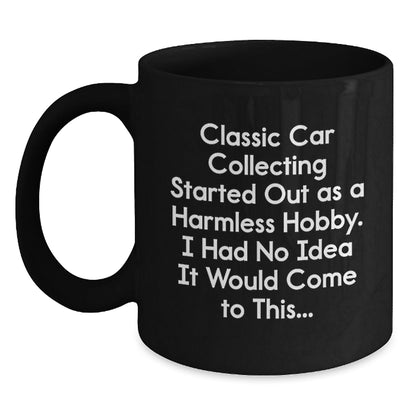 Classic Car Collecting Enthusiast Gifts from Men to Friends - Funny Quotes for Graduation Unique Gifts, Black Coffee Mug, 11oz or 15oz, Microwave & Dishwasher Safe - The Buy Boom