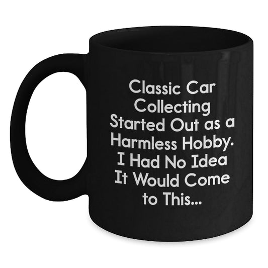 Classic Car Collecting Enthusiast Gifts from Men to Friends - Funny Quotes for Graduation Unique Gifts, Black Coffee Mug, 11oz or 15oz, Microwave & Dishwasher Safe - The Buy Boom