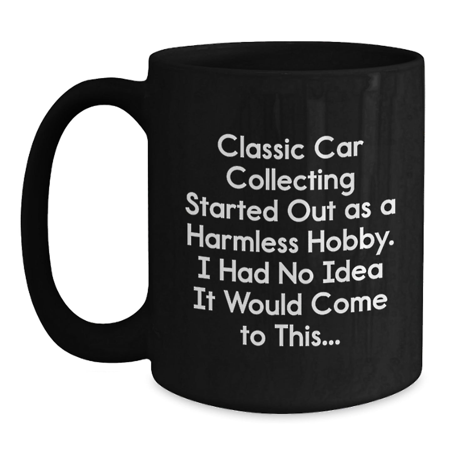 Classic Car Collecting Enthusiast Gifts from Men to Friends - Funny Quotes for Graduation Unique Gifts, Black Coffee Mug, 11oz or 15oz, Microwave & Dishwasher Safe - The Buy Boom