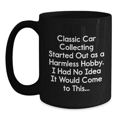 Classic Car Collecting Enthusiast Gifts from Men to Friends - Funny Quotes for Graduation Unique Gifts, Black Coffee Mug, 11oz or 15oz, Microwave & Dishwasher Safe - The Buy Boom