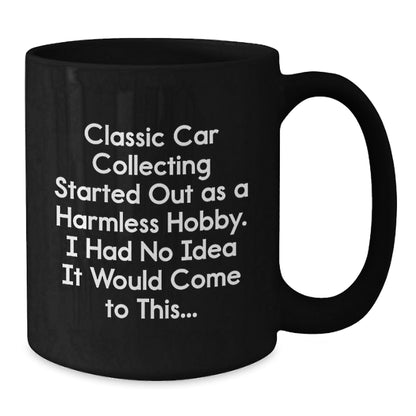 Classic Car Collecting Enthusiast Gifts from Men to Friends - Funny Quotes for Graduation Unique Gifts, Black Coffee Mug, 11oz or 15oz, Microwave & Dishwasher Safe - The Buy Boom