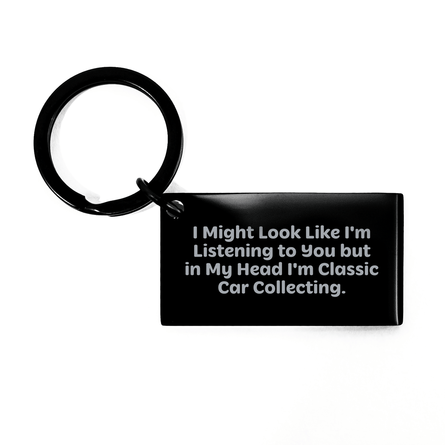 Classic Car Collecting Funny Keychain Gifts from Men to Classic Car Collecting Enthusiasts for Father's Day - I Might Look Like I'm Listening To You But In My Head I'm Classic Car Collecting. - The Buy Boom