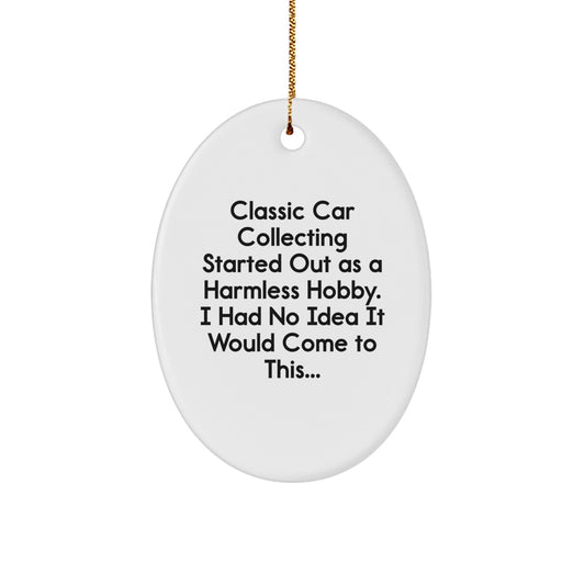 Classic Car Collecting Gifts from Friends, Family and Coworkers - Oval Ornament with Funny Quote - Christmas Unique Gifts - The Buy Boom