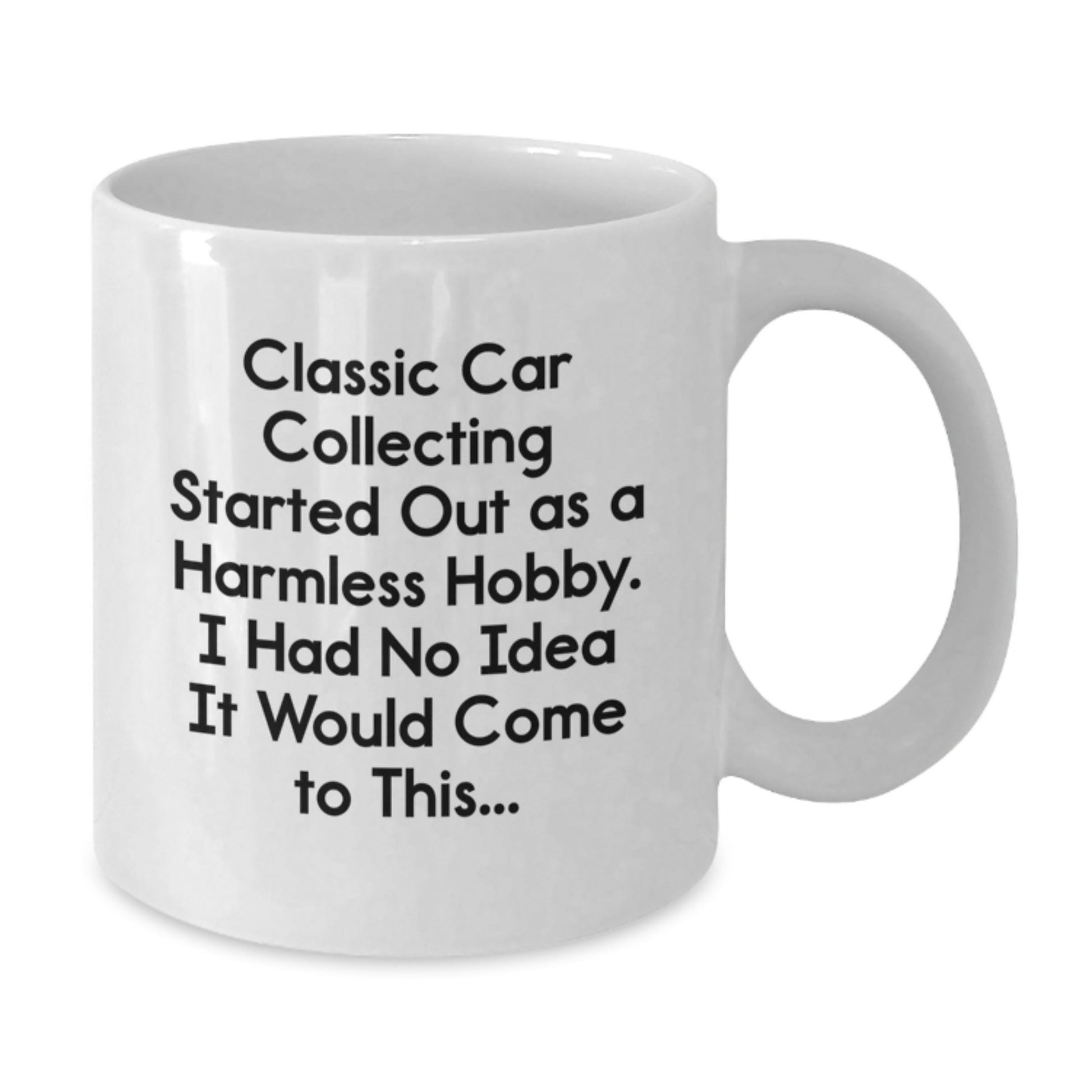 Classic Car Collecting Gifts from Men to Friends - 'Classic Car Collecting Started Out As A Harmless Hobby...' White Coffee Mug for Graduation Unique Gifts - The Buy Boom