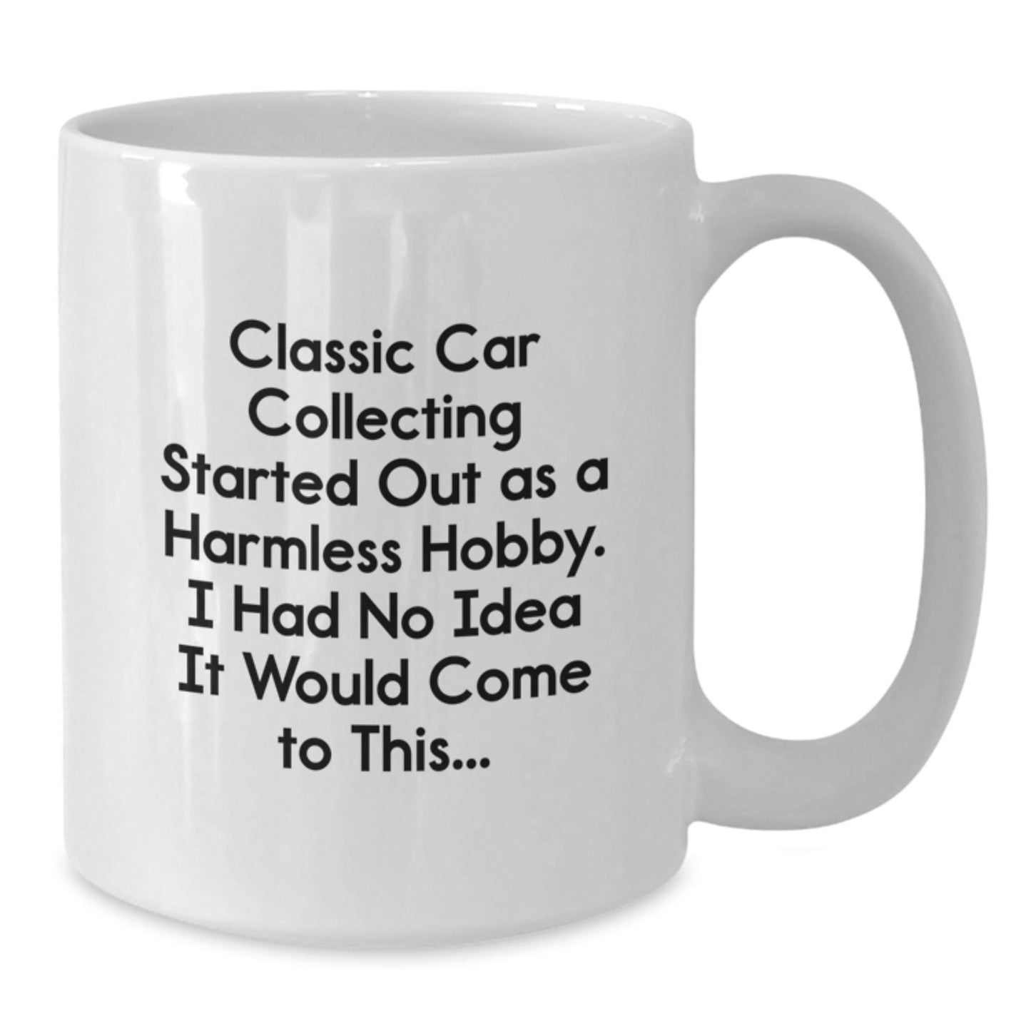 Classic Car Collecting Gifts from Men to Friends - 'Classic Car Collecting Started Out As A Harmless Hobby...' White Coffee Mug for Graduation Unique Gifts - The Buy Boom