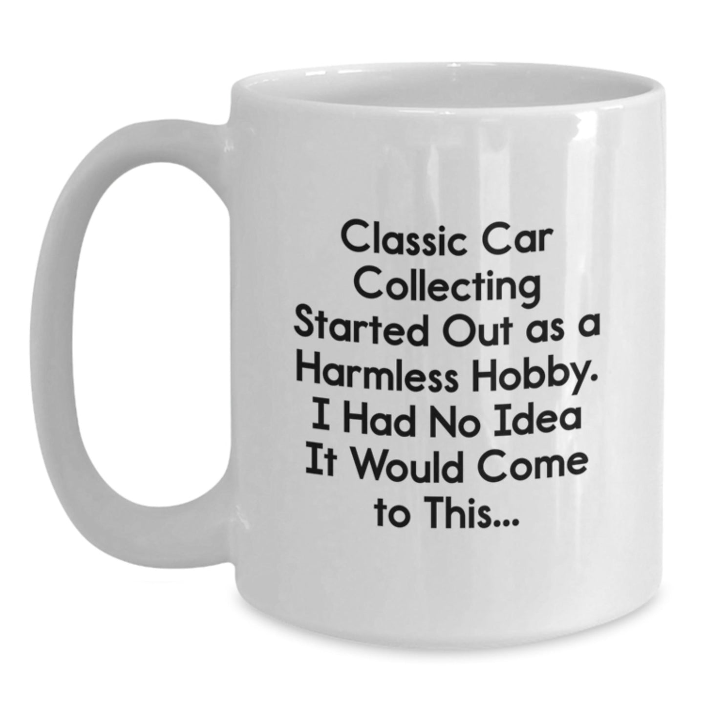 Classic Car Collecting Gifts from Men to Friends - 'Classic Car Collecting Started Out As A Harmless Hobby...' White Coffee Mug for Graduation Unique Gifts - The Buy Boom