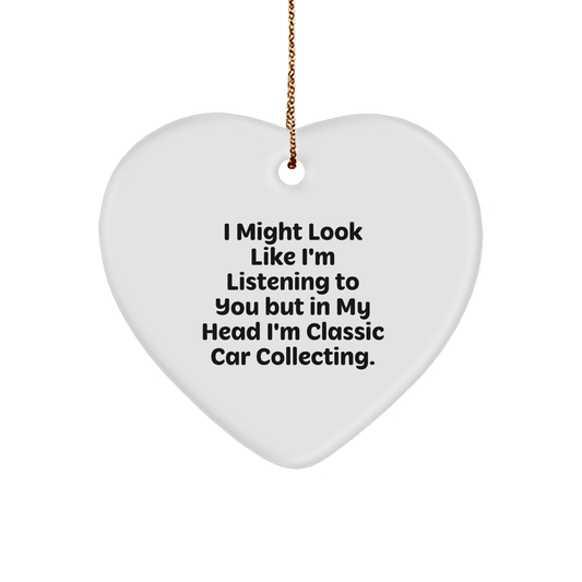 Classic Car Collecting Gifts from Men to Friends - Heart Ornament with Funny Quote 'I Might Look Like I'm Listening...' - The Buy Boom