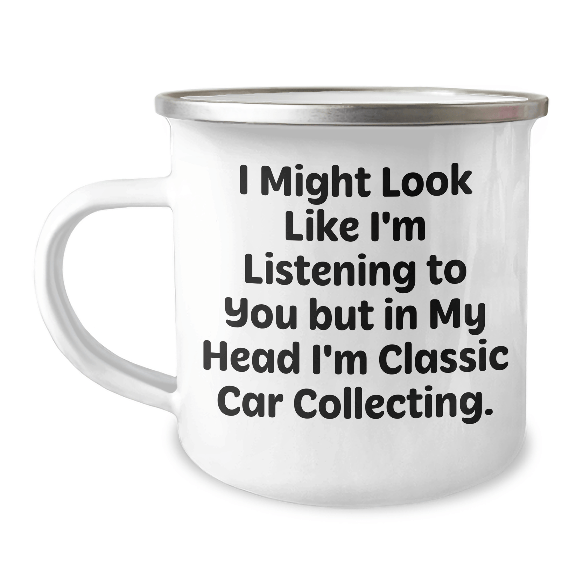 Classic Car Collecting Gifts from Men to Friends - 'I Might Look Like I'm Listening...' 12 oz Camping Mug for Father's Day - The Buy Boom