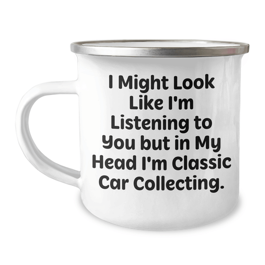 Classic Car Collecting Gifts from Men to Friends - 'I Might Look Like I'm Listening...' 12 oz Camping Mug for Father's Day - The Buy Boom