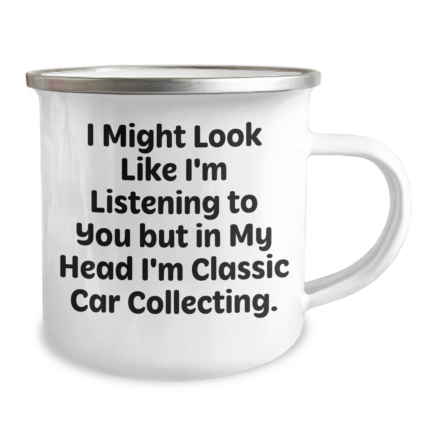 Classic Car Collecting Gifts from Men to Friends - 'I Might Look Like I'm Listening...' 12 oz Camping Mug for Father's Day - The Buy Boom