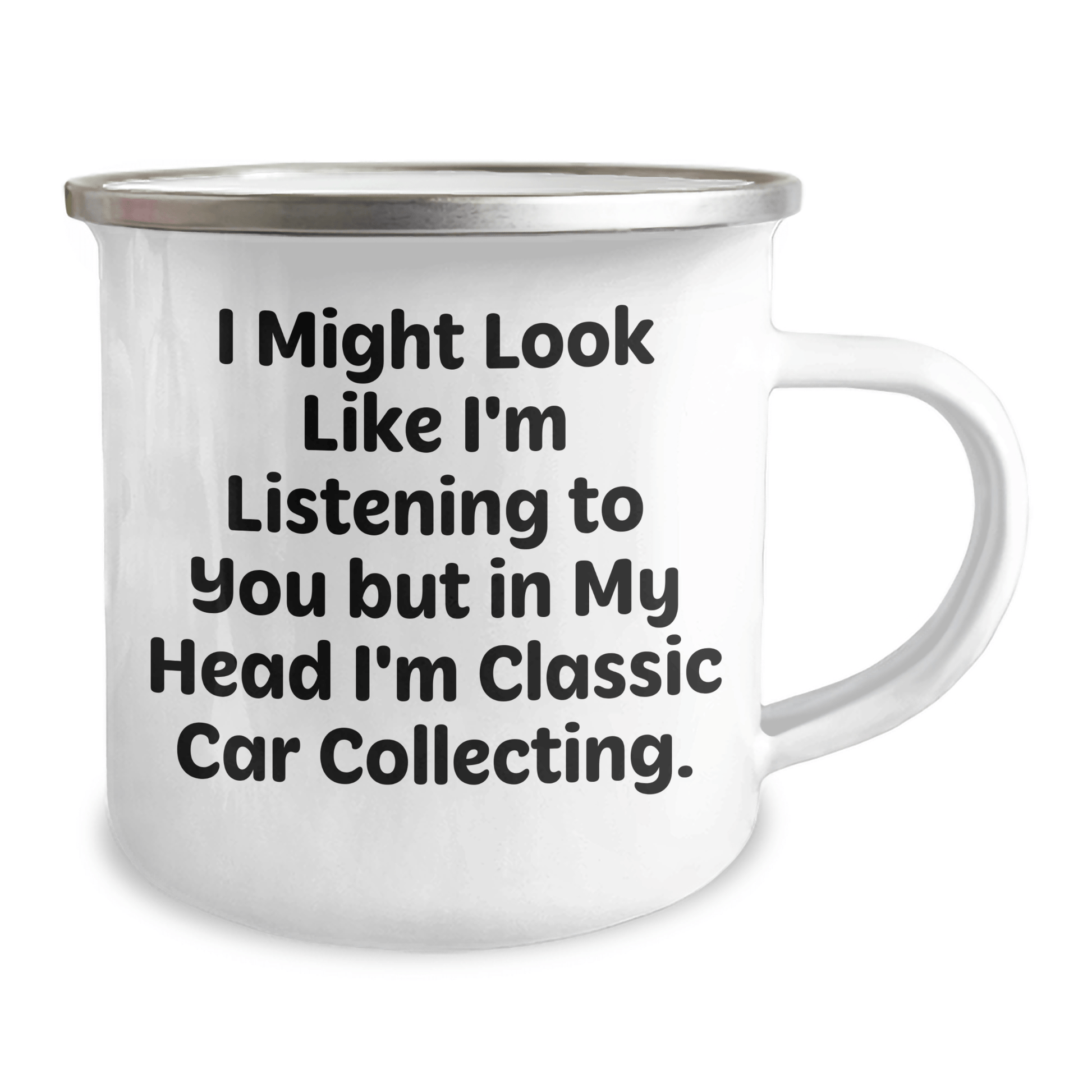 Classic Car Collecting Gifts from Men to Friends - 'I Might Look Like I'm Listening...' 12 oz Camping Mug for Father's Day - The Buy Boom