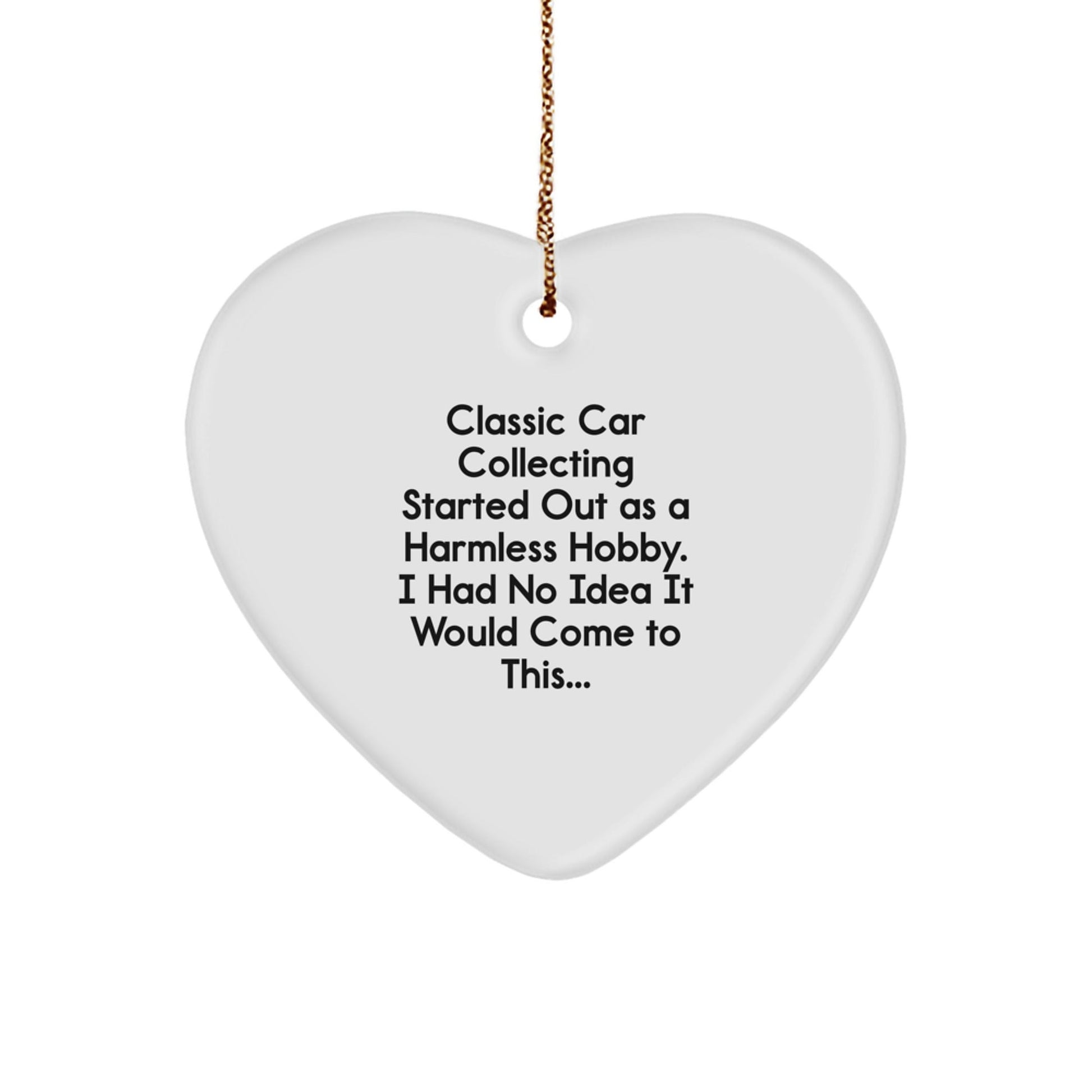 Classic Car Collecting Heart Ornament, Funny Quote Gifts from Friends to Family - 'Classic Car Collecting Started Out As A Harmless Hobby...' - The Buy Boom