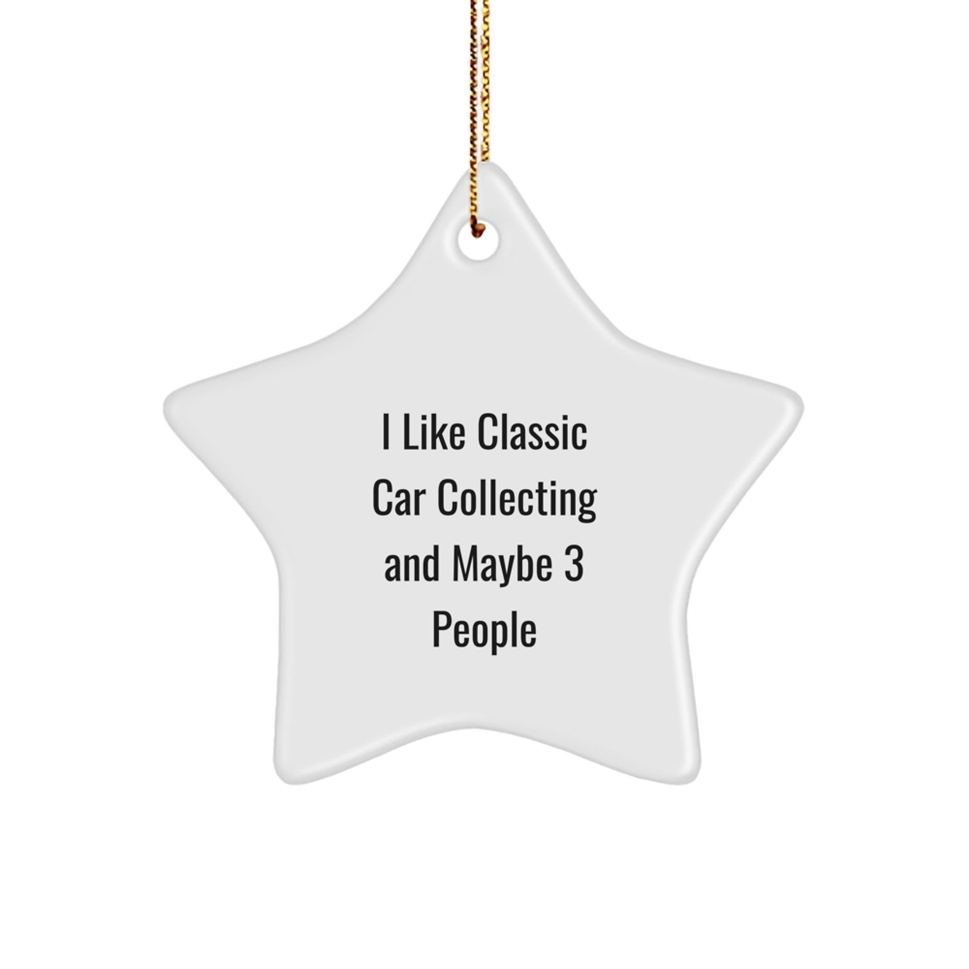 Classic Car Collecting Star Ornament Gifts for Friends, Funny Quote: 'I Like Classic Car Collecting And Maybe 3 People' Christmas Unique Decorations - The Buy Boom