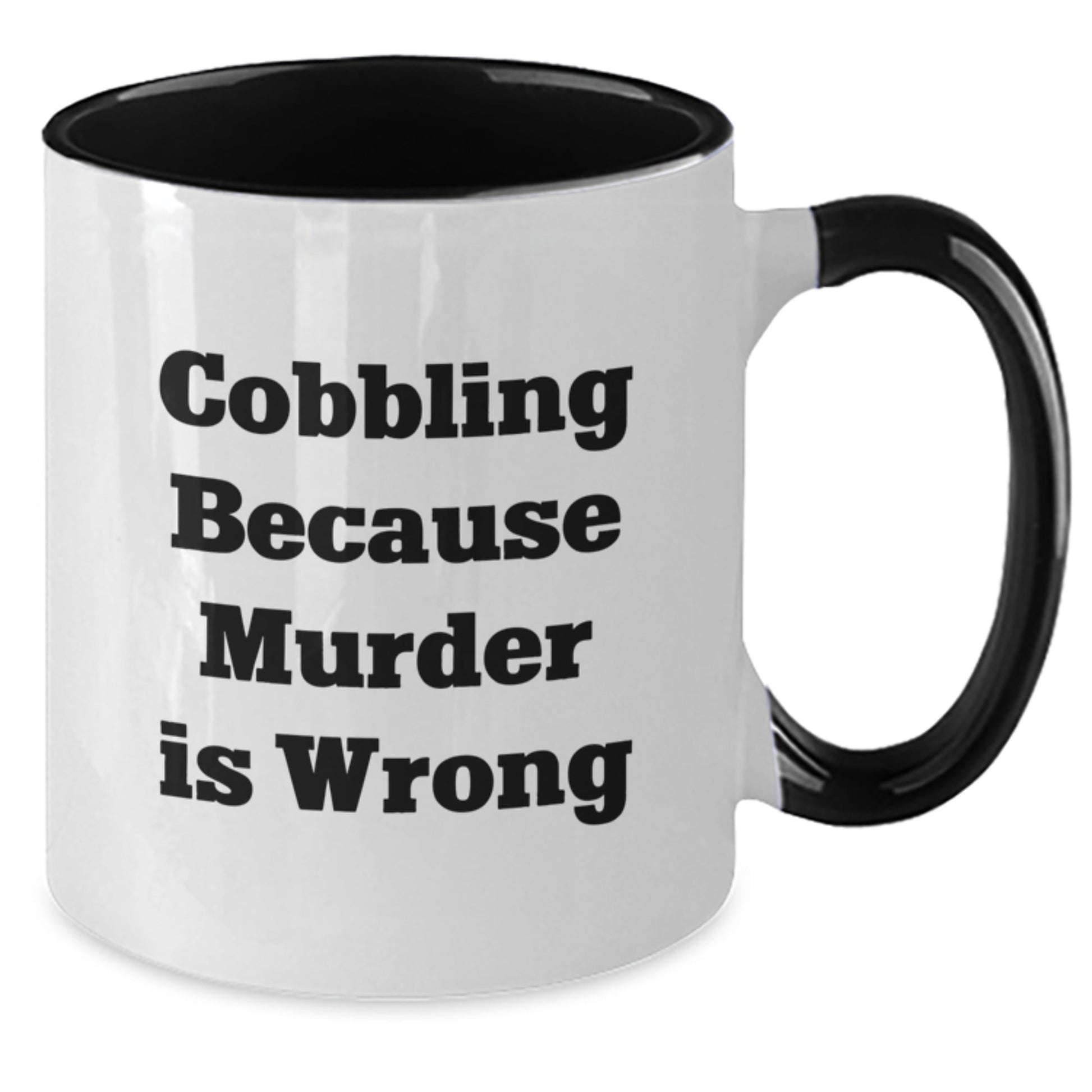 Cobbling Enthusiasts' Humorous Graduation Gifts from Friends and Family - Two Tone Coffee Mug with 'Cobbling Because Murder Is Wrong' Quote - The Buy Boom