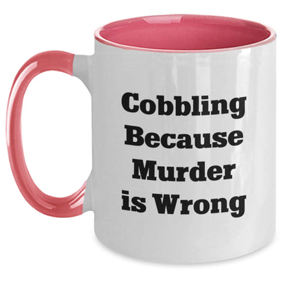 Cobbling Enthusiasts' Humorous Graduation Gifts from Friends and Family - Two Tone Coffee Mug with 'Cobbling Because Murder Is Wrong' Quote - The Buy Boom
