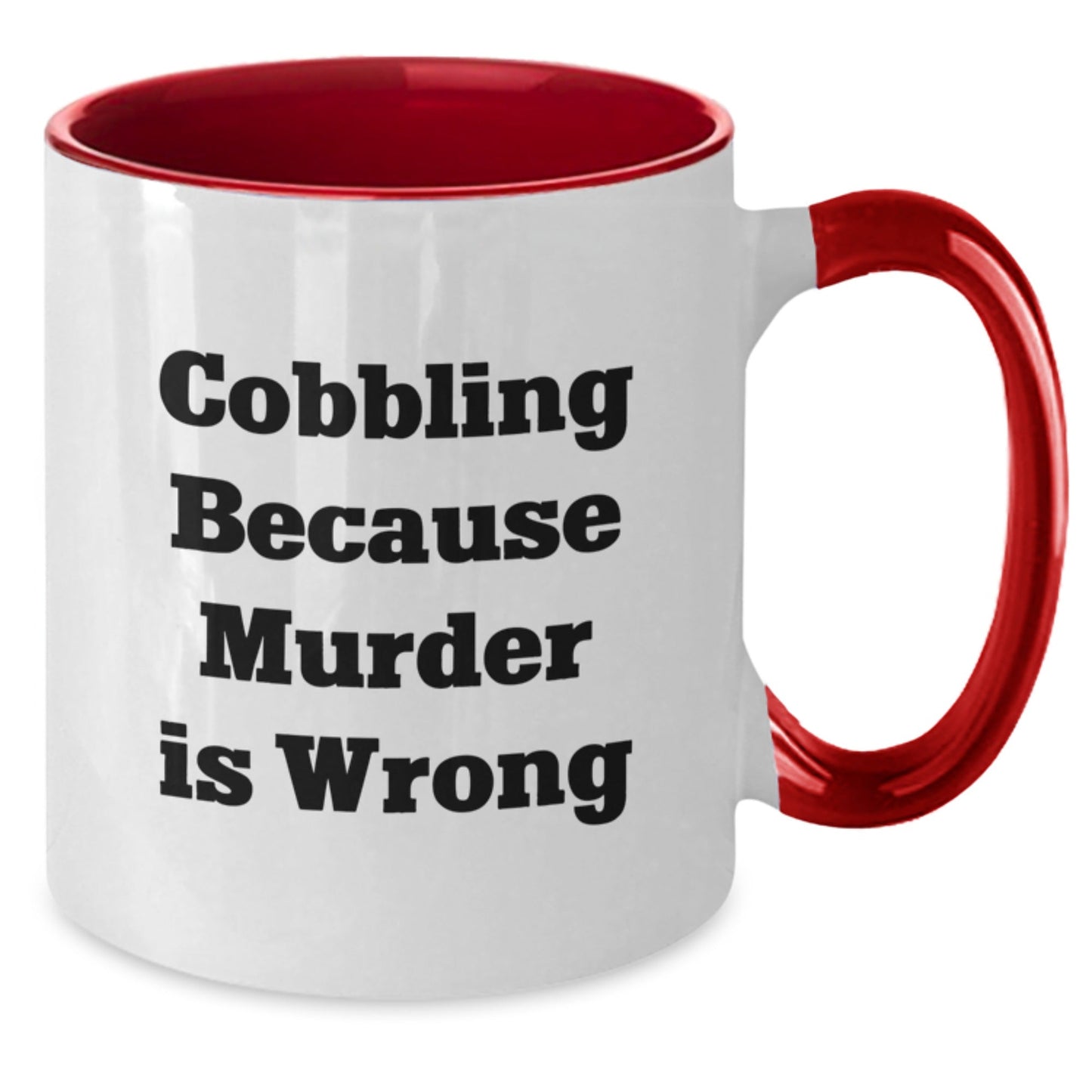 Cobbling Enthusiasts' Humorous Graduation Gifts from Friends and Family - Two Tone Coffee Mug with 'Cobbling Because Murder Is Wrong' Quote - The Buy Boom