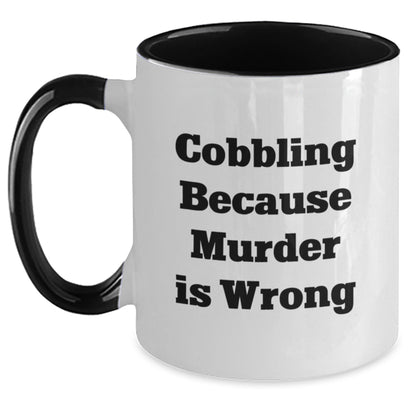 Cobbling Enthusiasts' Humorous Graduation Gifts from Friends and Family - Two Tone Coffee Mug with 'Cobbling Because Murder Is Wrong' Quote - The Buy Boom