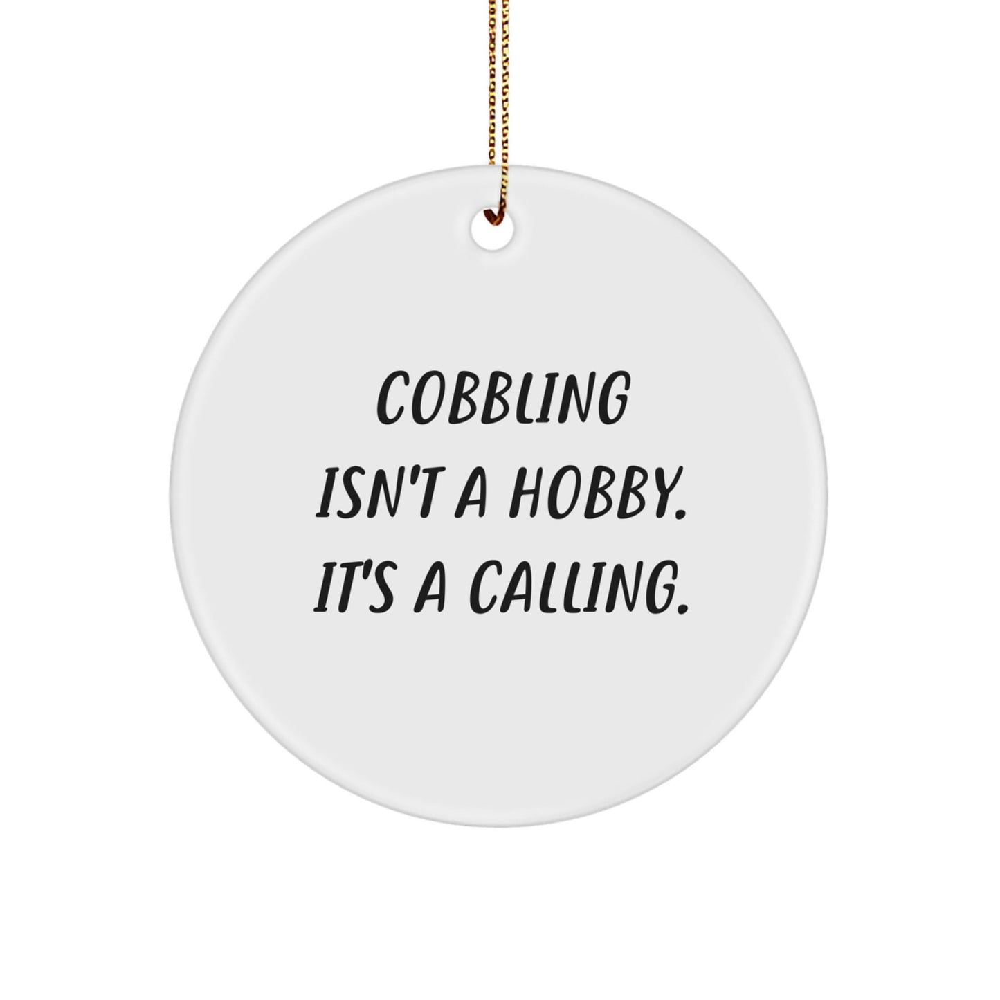 Cobbling Gifts for Friends and Family - Christmas Unique Circle Ornaments with Inspirational Quote 'Cobbling Isn't A Hobby. It's A Calling.' - Circle Ornament - The Buy Boom