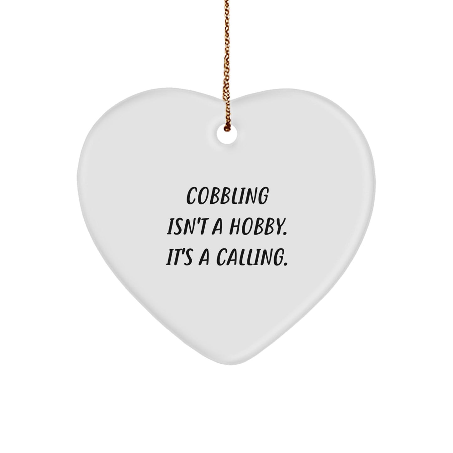Cobbling Gifts from Family, Heart Ornament, 'Cobbling Isn't A Hobby. It's A Calling.' Inspirational Christmas Unique Gifts for Men, Women, Friends, Family, or Coworkers - The Buy Boom