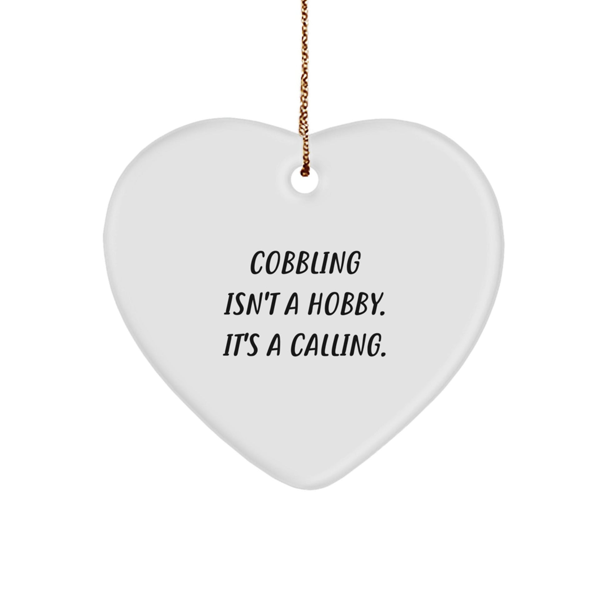 Cobbling Gifts from Family, Heart Ornament, 'Cobbling Isn't A Hobby. It's A Calling.' Inspirational Christmas Unique Gifts for Men, Women, Friends, Family, or Coworkers - The Buy Boom