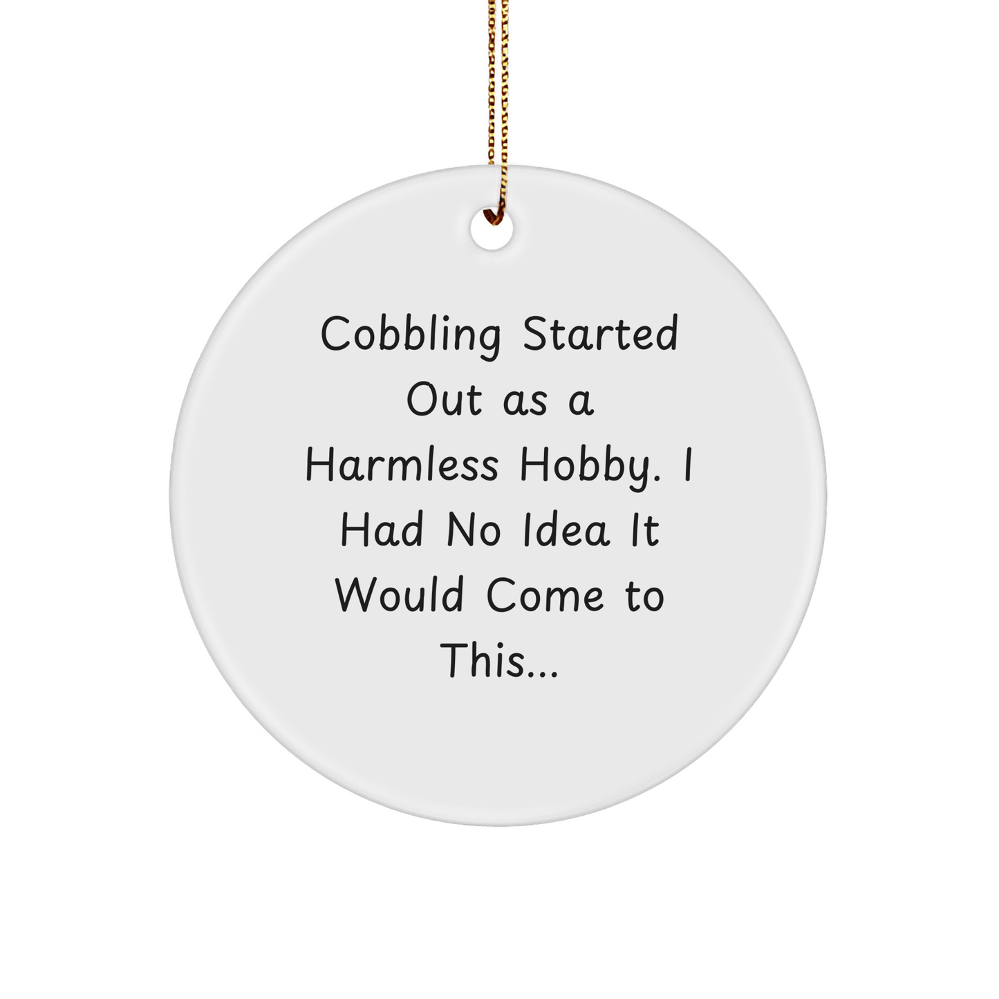 Cobbling Gifts from Friends and Family, Circle Ornament with Inspirational Quote, Christmas Unique Gifts, Gifts for Cobbling Enthusiasts - The Buy Boom